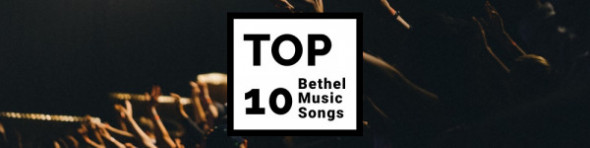 Top 10 Bethel Music Songs